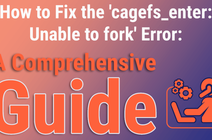 How to Fix the ‘cagefs_enter: Unable to fork’ Error: A Comprehensive Guide